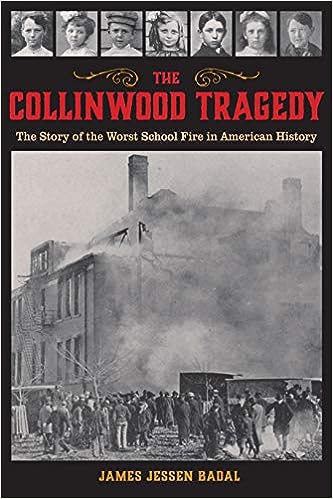 The Collinwood Tragedy The Story Of The Worst School Fire In American History James Jessen Badal