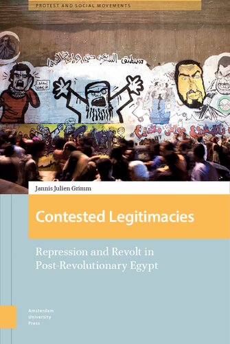 Contested Legitimacies Repression And Revolt In Postrevolutionary Egypt Jannis Grimm