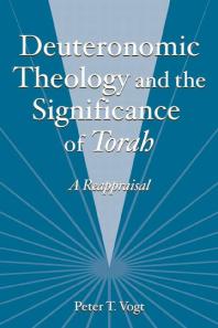 Deuteronomic Theology And The Significance Of Torah A Reappraisal 1st Edition Peter T Vogt