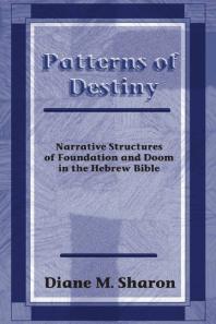 Patterns Of Destiny Narrative Structures Of Foundation And Doom In The Hebrew Bible 1st Edition Diane M Sharon