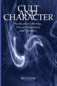 Cult And Character Purification Offerings Day Of Atonement And Theodicy 1st Edition Roy Gane