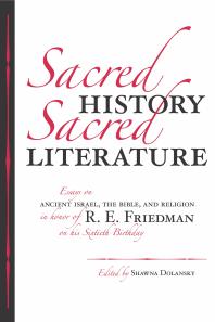Sacred History Sacred Literature Essays On Ancient Israel The Bible And Religion In Honor Of R E Friedman On His Sixtieth Birthday 1st Edition Shawna Dolansky