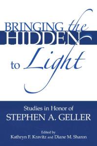 Bringing The Hidden To Light The Process Of Interpretation Studies In Honor Of Stephen A Geller 1st Edition Kathryn F Kravitz Diane M Sharon Stephen A Geller