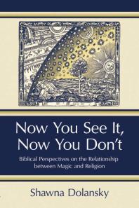 Now You See It Now You Dont Biblical Perspectives On The Relationship Between Magic And Religion 1st Edition Shawna Dolansky