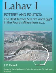 Lahav I Pottery And Politics The Halif Terrace Site 101 And Egypt In The Fourth Millennium B C E 1st Edition J P Dessel