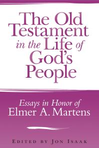 The Old Testament In The Life Of Gods People Essays In Honor Of Elmer A Martens 1st Edition Jon Isaak