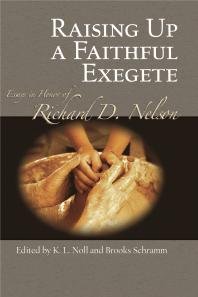 Raising Up A Faithful Exegete Essays In Honor Of Richard D Nelson 1st Edition K L Noll Brooks Schramm