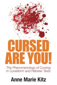Cursed Are You The Phenomenology Of Cursing In Cuneiform And Hebrew Texts 1st Edition Anne Marie Kitz