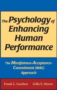 The Psychology Of Enhancing Human Performance The Mindfulnessacceptancecommitment Mac Approach 1st Edition Frank L Gardner Zella E Moore