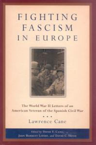 Fighting Fascism In Europe The World War Ii Letters Of An American Veteran Of The Spanish Civil War 1st Edition Lawrence Cane Lawrence Cane Judy Barrett Litoff David C Smith