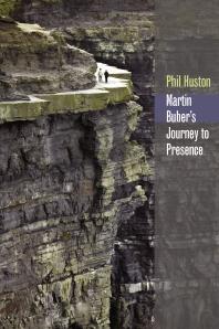 Martin Bubers Journey To Presence 1st Edition Phil Huston