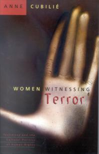 Women Witnessing Terror Testimony And The Cultural Politics Of Human Rights 1st Edition Anne Cubilie