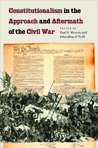 Constitutionalism In The Approach And Aftermath Of The Civil War 1st Edition Paul D Moreno Jonathan Oneill