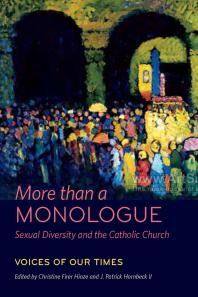 More Than A Monologue Sexual Diversity And The Catholic Church Inquiry Thought And Expression 2nd Edition J Patrick Hornbeck Ii Michael A Norko Christine Firer Hinze