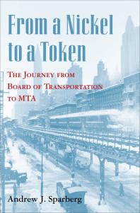 From A Nickel To A Token The Journey From Board Of Transportation To Mta Andrew J Sparberg