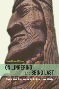 On Lingering And Being Last Race And Sovereignty In The New World 1st Edition Jonathan Elmer