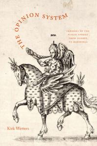 The Opinion System Impasses Of The Public Sphere From Hobbes To Habermas 1st Edition Kirk Wetters