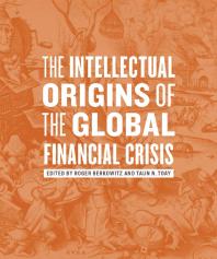 The Intellectual Origins Of The Global Financial Crisis 1st Edition Roger Berkowitz Taun N Toay