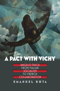 A Pact With Vichy Angelo Tasca From Italian Socialism To French Collaboration 1st Edition Emanuel Rota