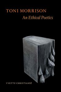 Toni Morrison An Ethical Poetics 1st Edition Yvette Christians