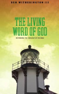 The Living Word Of God Rethinking The Theology Of The Bible 1st Edition Iii Ben Witherington