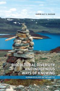 Biocultural Diversity And Indigenous Ways Of Knowing Human Ecology In The Arctic 1st Edition Karimaly Kassam