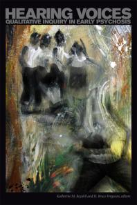Hearing Voices Qualitative Inquiry In Early Psychosis 1st Edition Katherine M Boydell H Bruce Ferguson