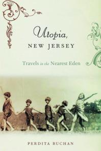 Utopia New Jersey Travels In The Nearest Eden 1st Edition Perdita Buchan