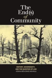 The Ends Of Community History Sovereignty And The Question Of Law 1st Edition Joshua Ben David Nichols