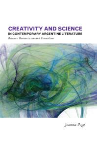 Creativity And Science In Contemporary Argentine Literature Between Romanticism And Formalism 1st Edition Joanna Page