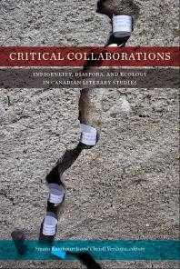 Critical Collaborations Indigeneity Diaspora And Ecology In Canadian Literary Studies 1st Edition Smaro Kamboureli Christl Verduyn