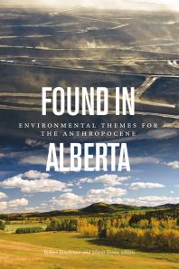 Found In Alberta Environmental Themes For The Anthropocene 1st Edition Robert Boschman Mario Trono