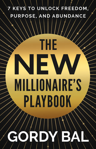 The New Millionaires Playbook 1st Edition Gordy Bal