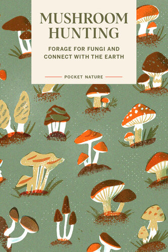 Mushroom Hunting Forage For Fungi And Connect With The Earth Emily Han