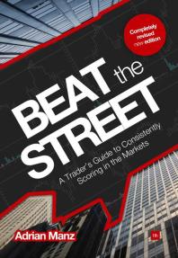 Beat The Street A Traders Guide To Consistently Scoring In The Markets Adrian Manz