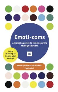 Emoticoms A Marketing Guide To Communicating Through Emotions Xavier Quattrocchioubradous Charles Bal