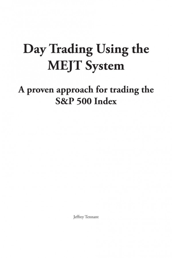 Day Trading Using The Mejt System A Proven Approach For Trading The Sp 500 Index Jeffrey Tennant