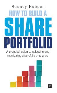 How To Build A Share Portfolio A Practical Guide To Selecting And Monitoring A Portfolio Of Shares Rodney Hobson