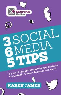 365 Social Media Tips A Year Of Ideas For Marketing Your Business Via Linkedin Twitter Facebook And More Karen James