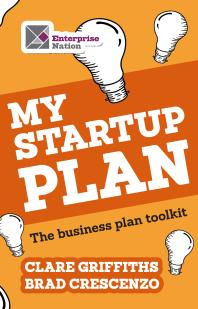 My Startup Plan The Business Plan Toolkit Clare Griffiths Brad Crescenzo