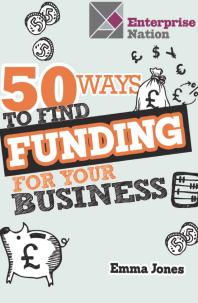 50 Ways To Find Funding For Your Business Emma Jones