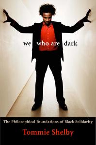 We Who Are Dark The Philosophical Foundations Of Black Solidarity 1st Edition Tommie Shelby