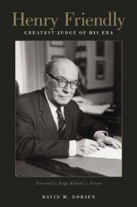 Henry Friendly Greatest Judge Of His Era 1st Edition David M Dorsen Richard A Posner