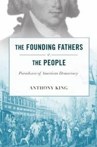 The Founding Fathers V The People Paradoxes Of American Democracy 1st Edition Anthony King