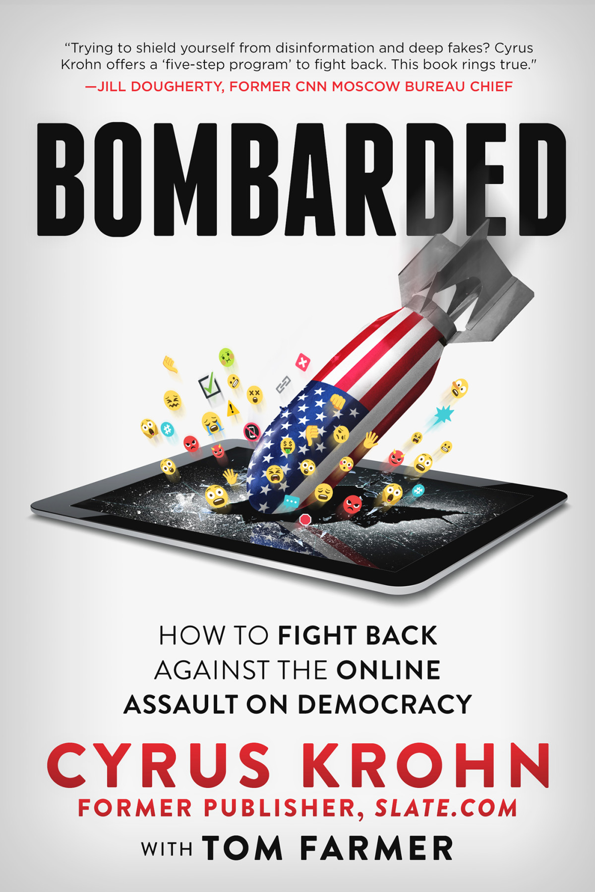 Bombarded How To Fight Back Against The Online Assault On Democracy Cyrus Krohn