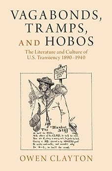 Vagabonds Tramps And Hobos The Literature And Culture Of Us Transiency 18901940 Owen Clayton