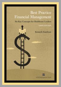 Best Practice Financial Management Six Key Concepts For Healthcare Leaders 3rd Edition Kenneth Kaufman