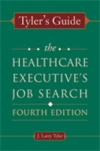 Tylers Guide The Healthcare Executives Job Search 4th Edition J Larry Tyler