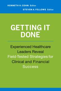 Getting It Done Experienced Healthcare Leaders Reveal Fieldtested Strategies For Clinical And Financial Success Experienced Healthcare Leaders Reveal Fieldtested Strategies For Clinical And Financial Success Kenneth Cohn Steven A Fellows