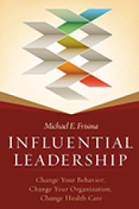 Influential Leadership Change Your Behavior Change Your Organization Change Health Care Change Your Behavior Change Your Organization Change Health Care 2nd Edition Michael Frisina
